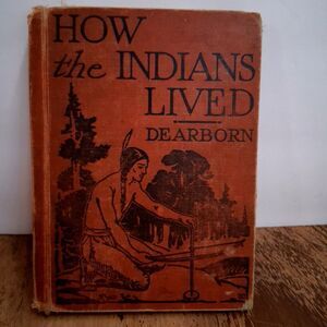 Antique 1927 How The Indians Lived By Frances Dearborn Hardcover